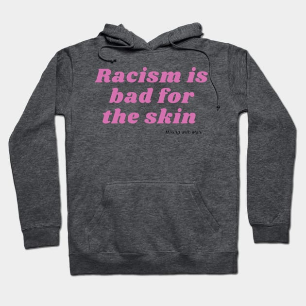 Racism is Bad For the Skin Hoodie by Mixing with Mani